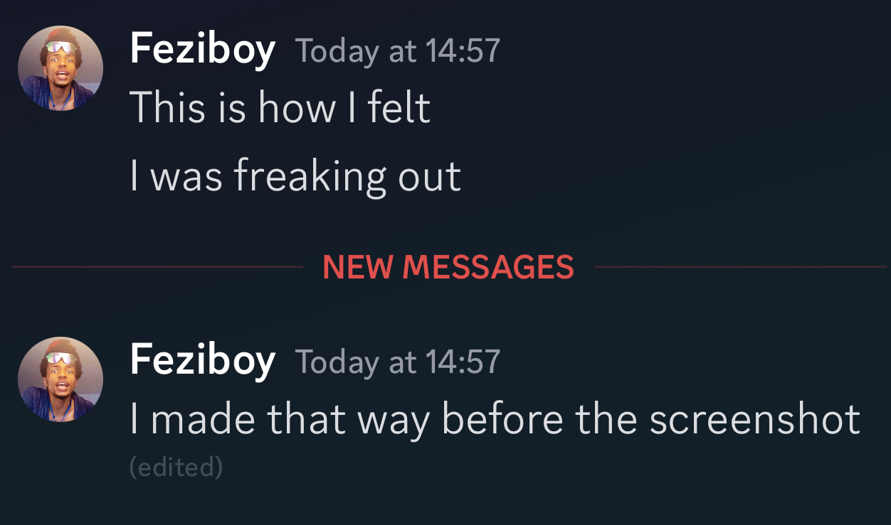 Feziboy Today at 14:57 This is how i felt i was freaking out i made that way before the screenshot  on 23rd june 2023 at 14:57UTC